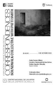 CORRESPONDENCES - SOUNDWALK COLLECTIVE & PATTI SMITH ESTRENO MUNDIAL EN EL CENTRO NACIONAL DELIA ZAPATA OLIVELLA
